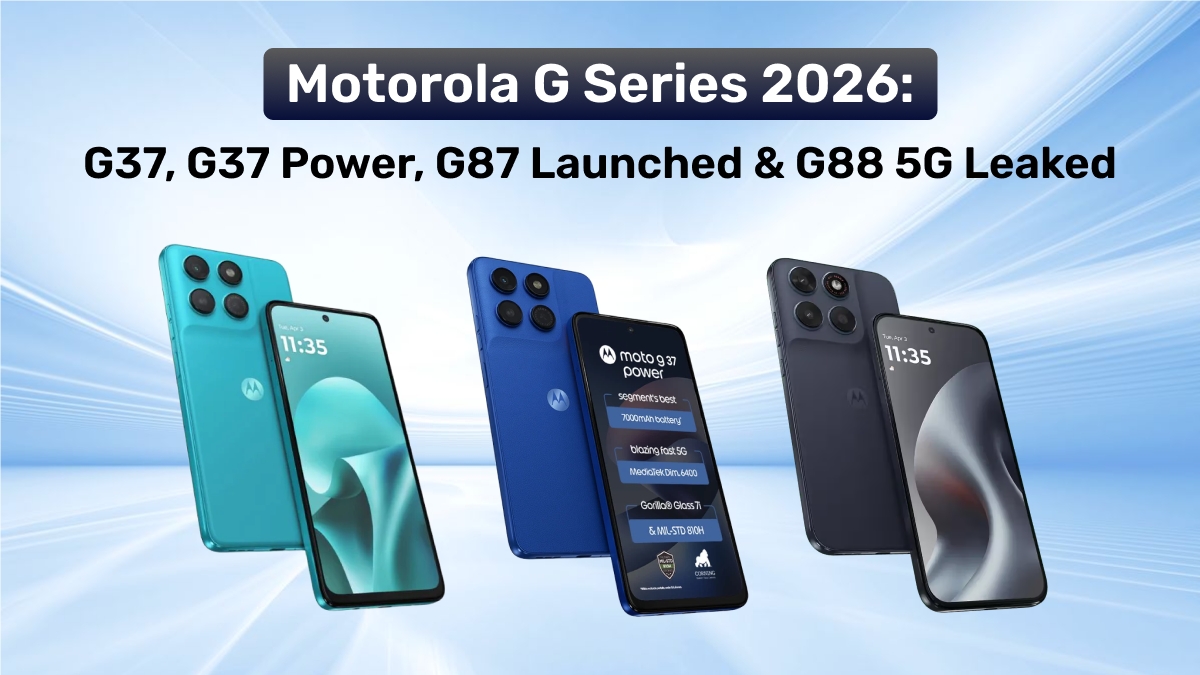 Motorola G Series 2026: G37, G37 Power, G87 Launched and G88 5G Leaked